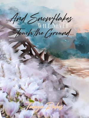 cover image of ...And Snowflakes Will Never Touch the Ground...